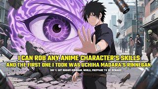 I Can Rob Any Anime Character's Skills, And the First One I Took Was Uchiha Madara's Rinnegan