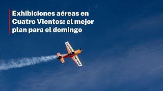 Exhibiciones aéreas en Cuatro Vientos: el mejor plan para el domingo