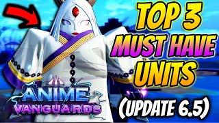 Top 3 *MUST* Have Units In NEW Anime Vanguards Update 6.5!