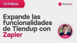 Expande las funcionalidades de Tiendup con Zapier