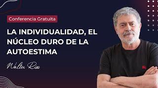 CONFERENCIA GRATUITA - La individualidad, el núcleo duro de la autoestima - Walter Riso