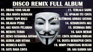 DISCO REMIX FULL ALBUM (Tanpa Iklan)  - KU SUDAH MENCOBA TUK BERIKAN BUNGA - ORANG YANG SALAH REMIX