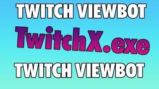 Twitch View Bot  Best Viewer Bot [2021]  TwitchX.exe Best Viewer Bot from 0 - 100!!!