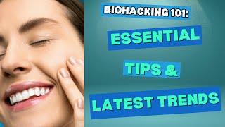 Biohacking 101: Supercharge your life with essential tips and the latest trends!