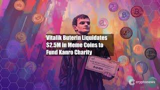 Vitalik Buterin Liquidates $2.5M in Meme Coins to Fund Kanro