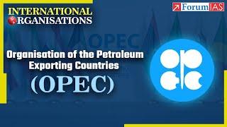 Organization of the Petroleum Exporting Countries (OPEC) | International Organizations | Forum IAS