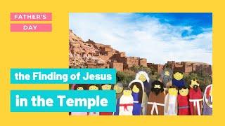 The Finding of Jesus in the Temple - a Father's Day story for Sunday School