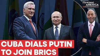 Cuba Requests Russia for BRICS "Partner Status" Amid Rising US Tensions | Firstpost America