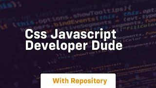 Css javascript developer dude