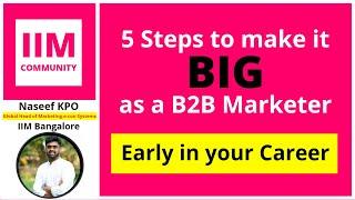 Top 5 ways to make it big as a B2B Marketeer early in your career