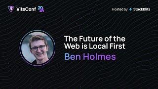 Ben Holmes | The Future of the Web is Local First | ViteConf 2024