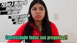 PORQUE A MICHE LE DIERON MÁS TERRENO⁉️PORQUE NO CONSTRUÍ PEGADO A LA CARRETERA CONTESTANDO TODO‼️