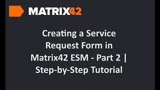 Master Matrix42 ESM: Service Request Form Essentials - Part 2 | Step-by-Step Tutorial