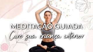 MEDITAÇÃO GUIADA: CURE SUA CRIANÇA INTERIOR