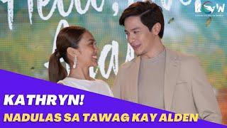 Nadulas!! Kathryn Bernardo hindi naitago ang cute na tawag niya kay Alden Richards