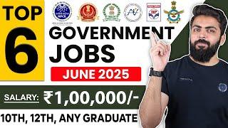 June 2025 Top 5 Government Job Vacancies for Freshers | 10th Pass, 12th Pass | You Must Apply