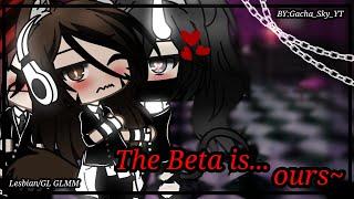 ||The Beta is...ours~||-Lesbian/GL GLMM-By:Gacha_Sky_YT