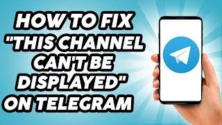 How To Fix "This Channel Can't Be Displayed" On Telegram - 2025