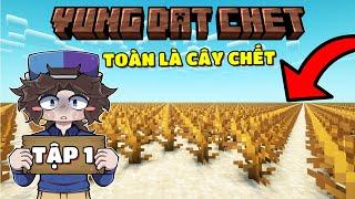 MINECRAFT SINH TỒN TRÊN VÙNG ĐẤT CHẾT | TẬP 1 | XUNG QUANH TOÀN LÀ CÂY KHÔ...