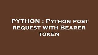 PYTHON : Python post request with Bearer token