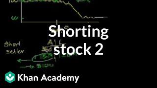 Shorting stock 2 | Stocks and bonds | Finance & Capital Markets | Khan Academy