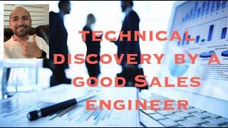 Technical Discovery by a Good Sales Engineer or Pre-sales Consultant or Solutions Architect