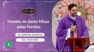 Homilia da Santa Missa pelas Famílias - Padre Adriano Zandoná - 10/03/2025