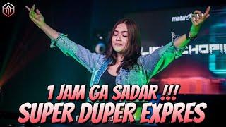 1 JAM GAK SADAR !!! SUPER DUPER EXPRES !!! DJ FULL BASS TERBARU 2023 - DJ NONSTOP 1 JAM