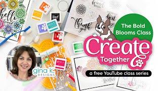  Let’s Create Together! Free Bold Blooms Class with Gina K Designs