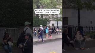 Meanwhile, in NYC outside the court house of Diddy’s trial is a zoo 