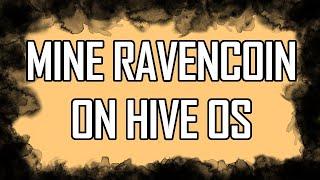 How To Mine Ravencoin on Hive OS!