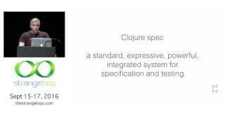 "Agility & Robustness: Clojure spec" by Stuart Halloway