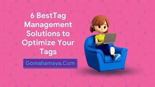 6 Best Tag Management Solution To Optimize Your Tags