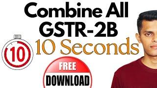 Combine all GSTR-2B Within 10 Seconds ! Free Download !