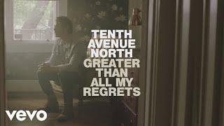 Tenth Avenue North - Greater Than All My Regrets (Official Music Video)