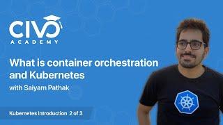 What is Container Orchestration and Kubernetes? - Civo Academy