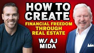 How To Achieve Financial Freedom Through Real Estate | AJ Mida Ep. 140