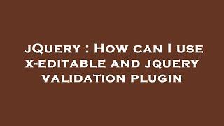 jQuery : How can I use x-editable and jquery validation plugin