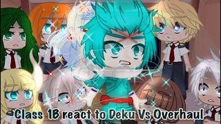 ˚•Class 1B react to Deku vs Overhaul•Mha•My AU˚