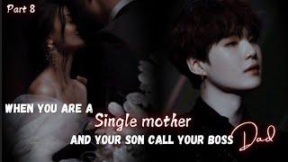 When you are a single mother and your son call your boss Dad || Part 8 || Yoongi FF || Ft : BTS Ot7