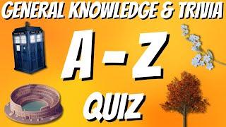 A-Z General Knowledge & Trivia Quiz, 26 Questions, Answers are in alphabetical order.