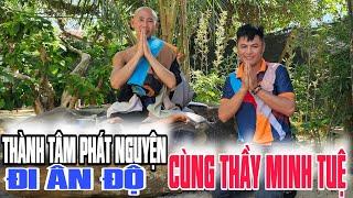 Gặp THẦY MINH TUỆ phát nguyện đi ẤN ĐỘ cùng thầy mọi sự tùy duyên