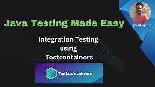 Java Testing Made Easy : Integration Testing using Testcontainers