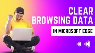 HOW TO CLEAR ALL BROWSING DATA IN MICROSOFT EDGE - [EASY TUTORIAL]