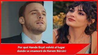 Why Hande Erçel returned to the place where she fell in love with Kerem Bürsin!