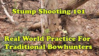 Stump Shooting 101 Best Real World Practice For Traditional Bowhunters