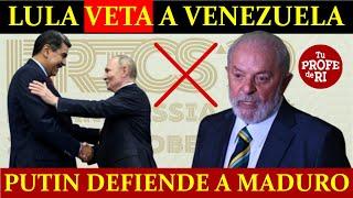 ¿HUMILLADO #MADURO? #PUTIN LO ELOGIA, PERO LULA VETA INGRESO DE #VENEZUELA A LOS #BRICS