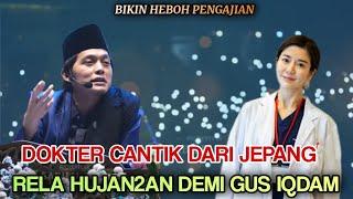 Gus iqdam terkejut Dokter cantik Dari jepang Rela hujan2an demi Pengajian