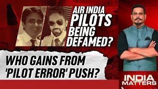 Air India Crash | Air India Pilots Being Defamed? Who Gains From 'Pilot Error' Push?