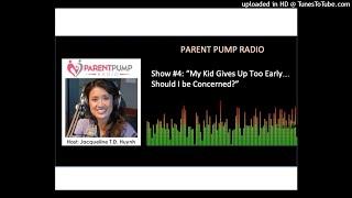 #4) My Kid Gives Up To Early on Parent Pump Radio